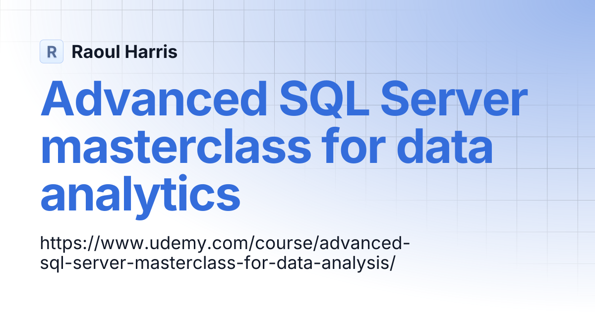 Advanced SQL Server masterclass for data analytics | Raoul Harris